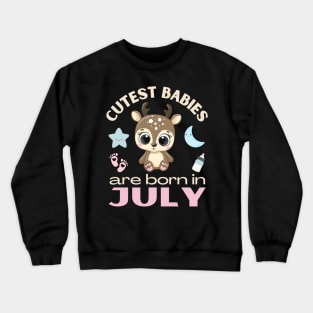 Cutest babies are born in July for July birhday girl womens cute deer Crewneck Sweatshirt